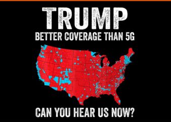 Trump Better Coverage Than 5G can You Hear Us Now PNG