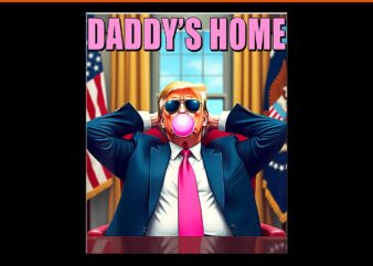 Trump 2024 Take America Back PNG, Daddy’s Home Pink Bubble Gum PNG