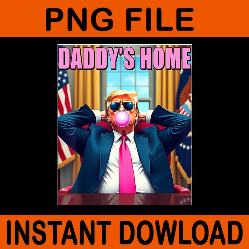 Trump 2024 Take America Back PNG, Daddy’s Home Pink Bubble Gum PNG