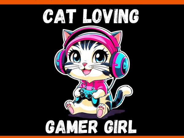 Cat loving gamer girl png t shirt vector file