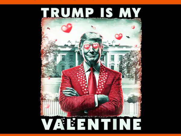 My heart beats for america trump valentine png, trump is my valentine png, trump valentine png t shirt designs for sale