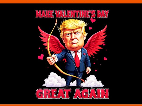 Make valentine day great again trump png t shirt designs for sale