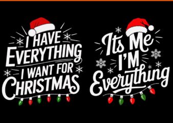 I Have Everything I Want For Christmas SVG, It’s Me I’m Everything Svg