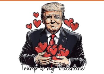 Trump is my valentine png, make valentine's day great again trump png, trump valentine png