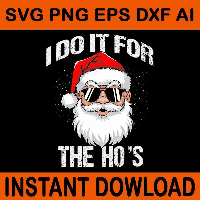 I Do It For The Ho’s Santa Svg, Santa Sigma Claus Svg, Merry Christmas Bruh Santa Svg, Merry Rizzmas Sigmas Svg