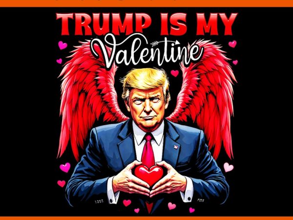 My heart beats for america trump valentine png, trump is my valentine png, trump valentine png t shirt designs for sale