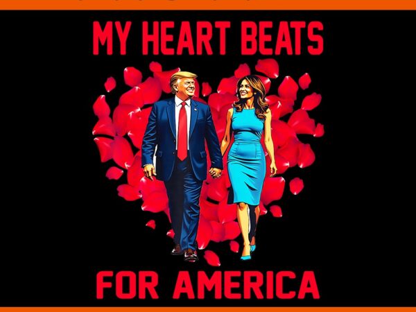 My heart beats for america trump valentine png, trump is my valentine png, trump valentine png t shirt designs for sale