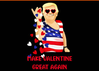 Trump make valentine great again png, trump is my valentine png, trump valentine png