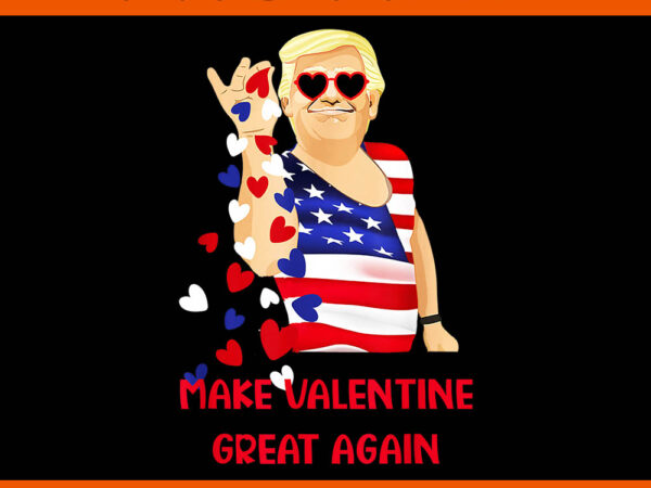 Trump make valentine great again png, trump is my valentine png, trump valentine png t shirt designs for sale