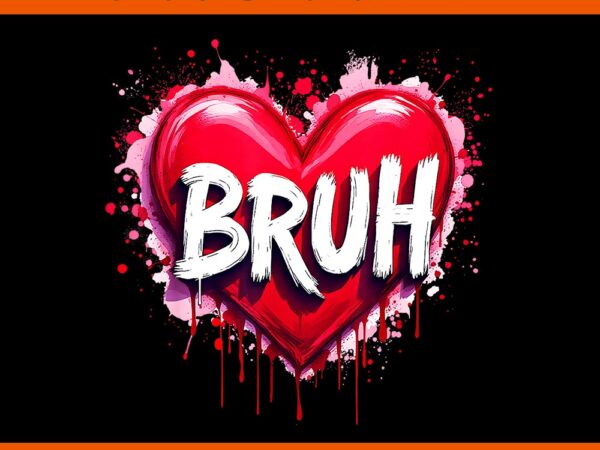 Bruh meme valentine png, bruh meme png, bruh valentine png t shirt template