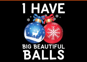 I Have Big Beautiful Balls Christmas PNG