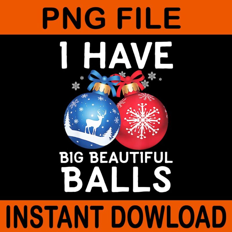 I Have Big Beautiful Balls Christmas PNG