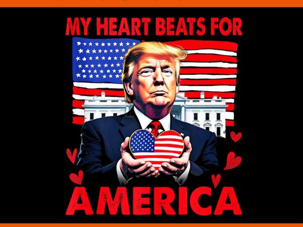 My heart beats for america trump png, trump is my valentine png, make valentine’s day great again trump png, trump valentine png t shirt designs for sale