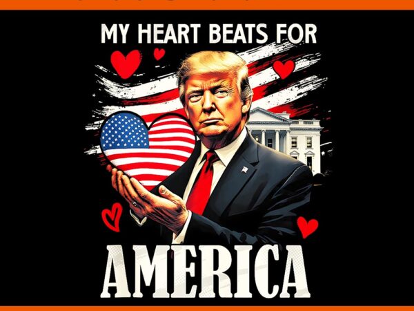 Trump is my valentine png, trump valentine png, my heart beats for america trump png t shirt designs for sale