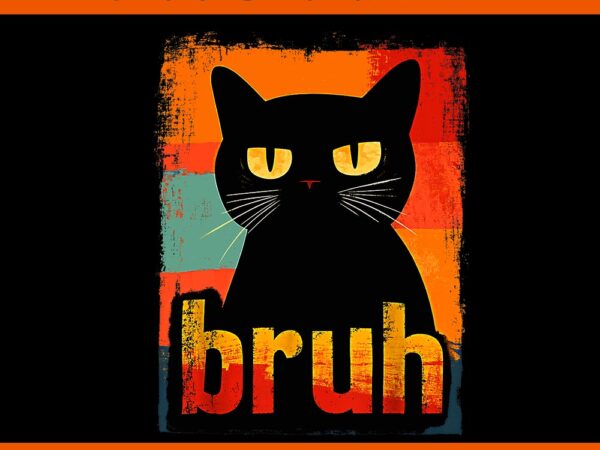 Cat bruh png, black cat bruh png t shirt vector file