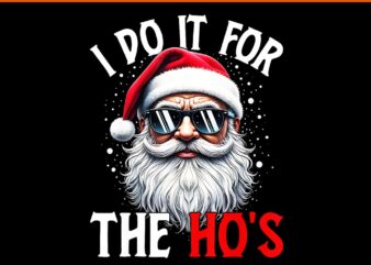 I Do It For The Ho’s Santa PNG, Santa Sigma Claus PNG, Merry Christmas Bruh Santa PNG, Merry Rizzmas Sigmas PNG