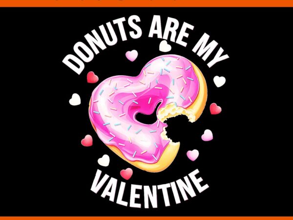 Donuts are my valentine png t shirt vector illustration