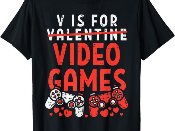 V is for video games funny valentines day gamer boy men gift t-shirt