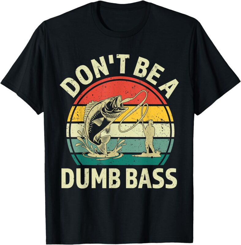 Vintage Dont Be A Dumb Bass Funny Fishing Shirt For Dad T-Shirt