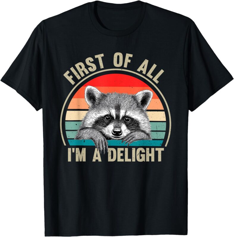 Vintage First Of All I’m A Delight Funny Raccoon Lover T-Shirt