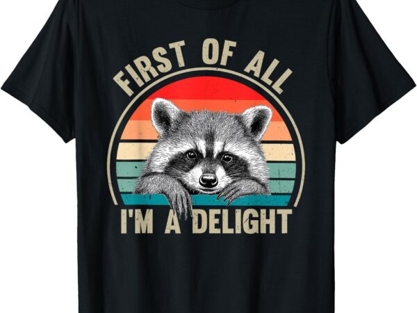 Vintage first of all i’m a delight funny raccoon lover t-shirt