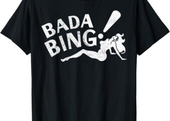 Vintage Funny Bada Sarcastic Bing Retro Sexy Girl Bada Bam T-Shirt