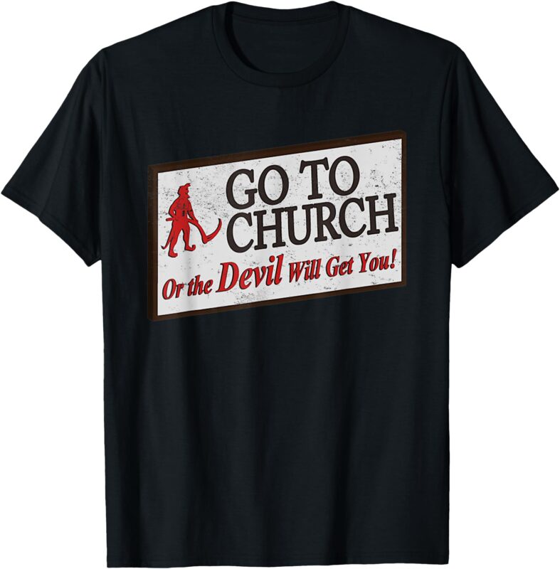 Vintage Jesus Christ Go To Church Or The Devil Will Get You T-Shirt