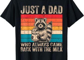 Vintage Just A Dad Who Always Came Back With The Milk Racoon T-Shirt