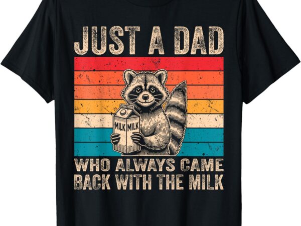 Vintage just a dad who always came back with the milk racoon t-shirt