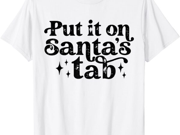 Vintage put it on santa’s tab christmas holiday womens mens t-shirt