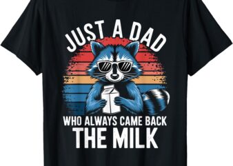 Vintage Racoon Just A Dad Who Always Came Back With T-Shirt