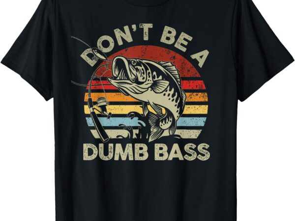 Vintage sunset dont be dumb bass funny fishing t-shirt