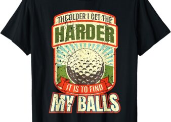 Vintage The Older I Get Harder It Is To Find My Balls T-Shirt