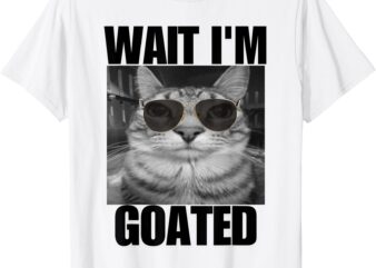 Wait, I’m Goated Funny Cat Meme wearing black glasses T-Shirt