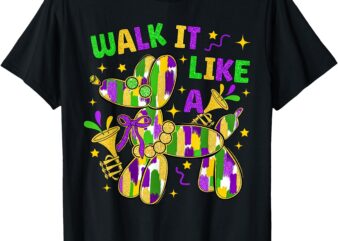 Walk it Like A Dog Happy Mardi Gras New Orleans Fat Tuesday T-Shirt