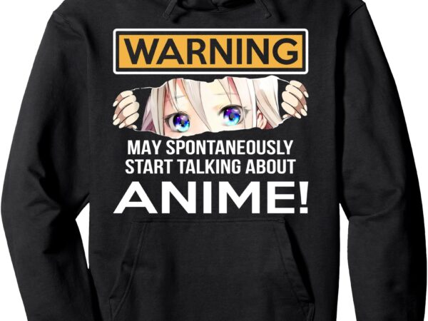 Warning may spontaneously talk about anime funny manga girl pullover hoodie t shirt design for sale