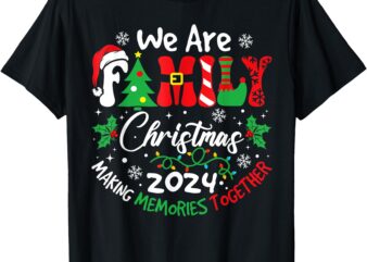 We Are Family Christmas 2024 Making Memories Together Xmas T-Shirt