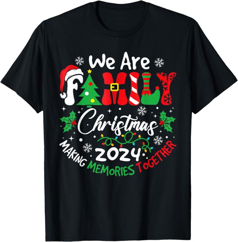 We Are Family Christmas 2024 Making Memories Together Xmas T-Shirt