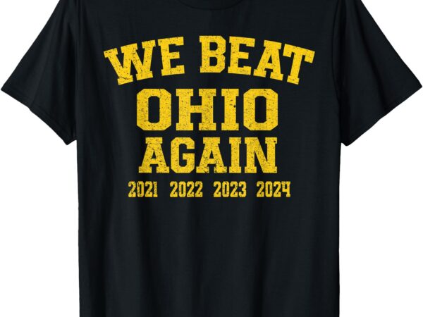 We beat state of ohio again 2024 shirt t-shirt