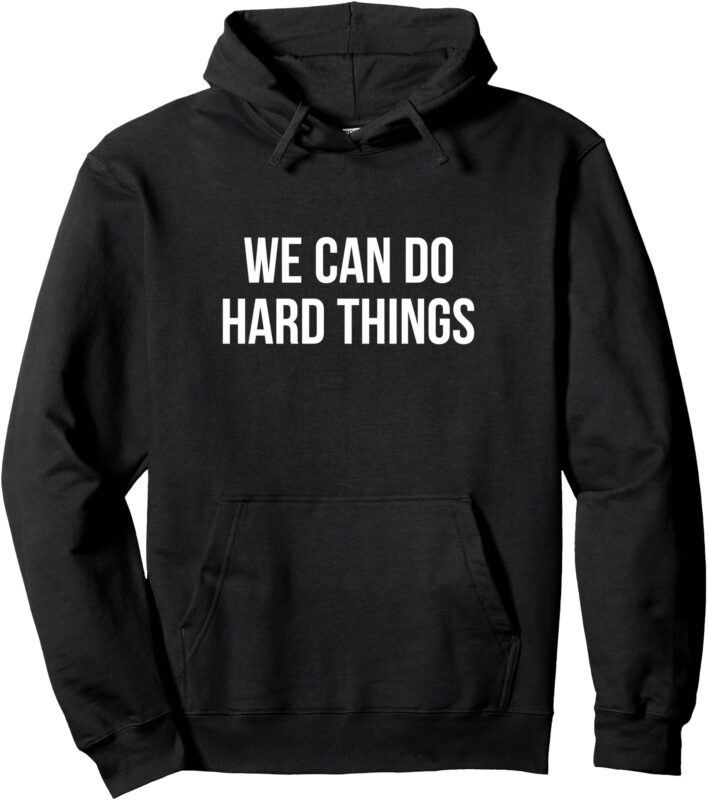 We Can Do Hard Things – Pullover Hoodie