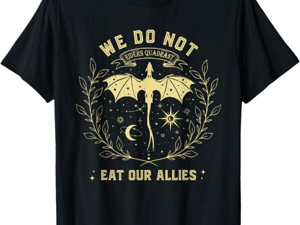 We do not eat our allies dragon rider 4th wing book bookish t-shirt