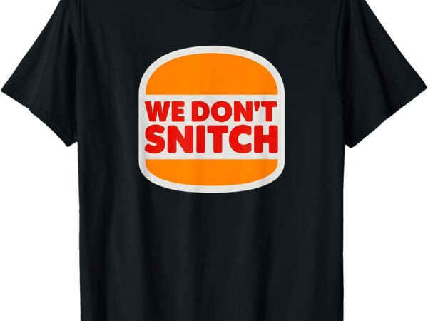 We don’t snitch logo t-shirt – bold statement tee t-shirt