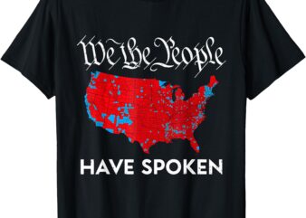 We The People Have Spoken Trump 2024 Election Map T-Shirt