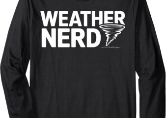 Weather Nerd Meteorology Tornado Chaser Storm Gift Long Sleeve T-Shirt