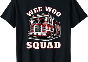 Wee Woo Squad Fire Truck Funny Firefighter Family T-Shirt