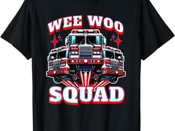 Wee woo squad funny firefighter fire trucks t-shirt