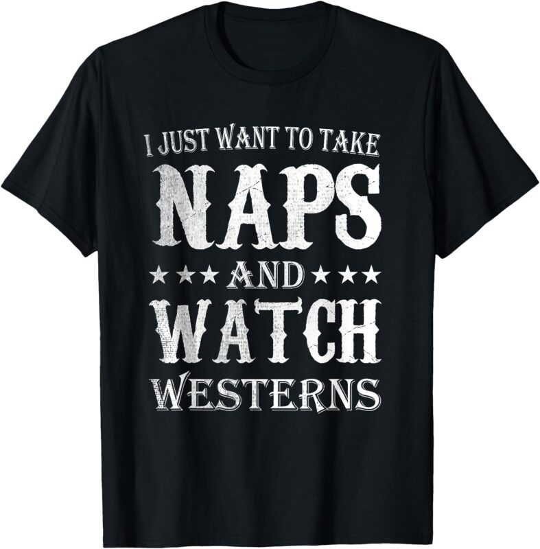 Western Movie I Just Want To Take Naps and Watch Western T-Shirt