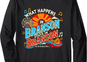 What Happens in Branson Stays in Branson Long Sleeve T-Shirt