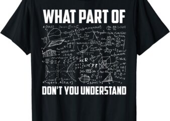 What Part Of Don’t You Understand _ Funny Math Teacher Gift Short Sleeve T-Shirt, Black, Small,