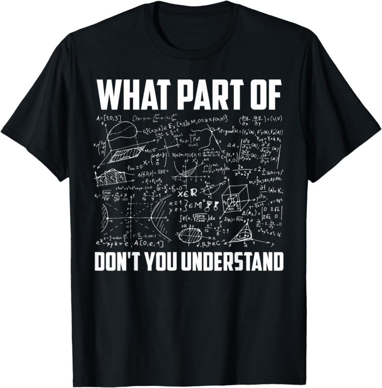 What Part Of Don’t You Understand _ Funny Math Teacher Gift Short Sleeve T-Shirt, Black, Small,